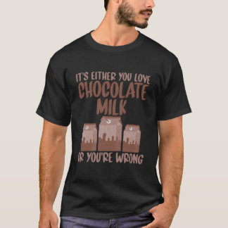 Het is Ofwel Je Liefde Chocolademelk Of Je Zit Ern T-shirt