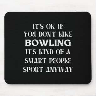 Het is ok als je niet van bowling funny Gezegde wo Muismat