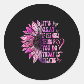 Het is oké als het enige wat je vandaag doet, een  ronde sticker