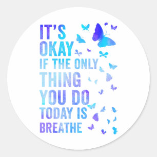 Het is oké als het enige wat je vandaag doet, is h ronde sticker
