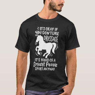 Het Is Oké Als Je Dressuur Niet Leuk Vindt Funny P T-shirt