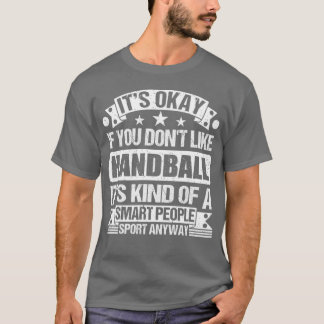 Het is oké als je geen handbal leuk vindt. Het is T-shirt