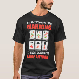Het is oké als je Mahjong niet leuk vindt... het i T-shirt