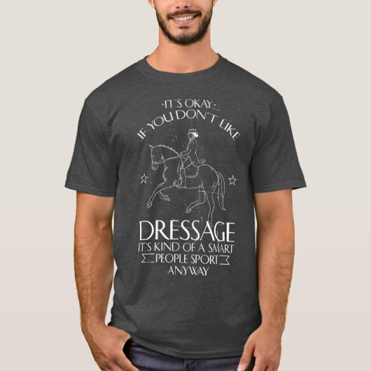 Het is oké als je niet als Dressage Funny wilt. T-shirt (Voorkant)
