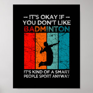 Het is oké als je niet van badminton houdt. poster