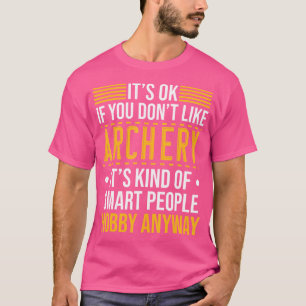 Het is oké als je niet van boogschieten houdt, het t-shirt