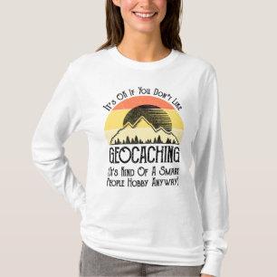 Het is oké als je niet van geocaching houdt t-shirt