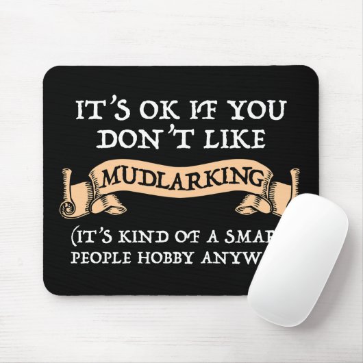 Het is oké als je niet van mudlarking houdt muismat (Met muis)