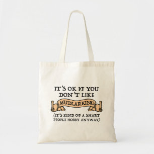 Het is oké als je niet van mudlarking houdt tote bag