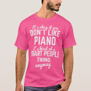 Het Is Oké Als Je Niet Van Piano Pianist Toetsen P T-shirt