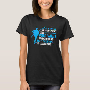 Het is oké als je niet van polsstokspringen houdt t-shirt