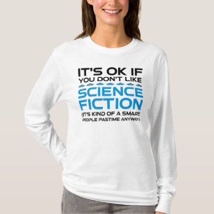 Het is oké als je niet van sciencefiction houdt t-shirt