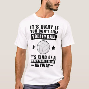 Het Is Oké Als Je Niet Van Volleybal Houdt Het Is T-shirt