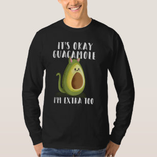 Het is oké Guac Ik ben extra te grappig Guacamole T-shirt