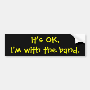 Het is oké, ik ben bij de band. bumpersticker