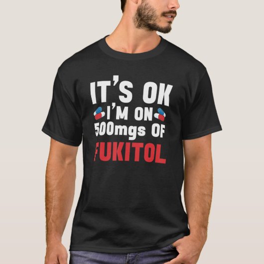Het is oké met 500 mg Fukitol 3. T-shirt (Voorkant)