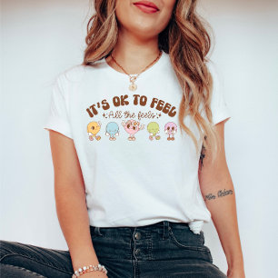 Het is oké om alle gevoelens van geestelijke gezon t-shirt
