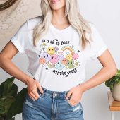 Het is oké om alle gevoelens van positiviteit te v t-shirt