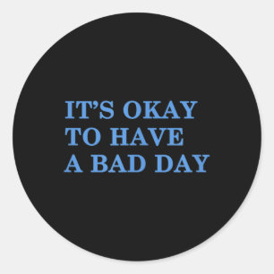 Het is oké om een slecht dagenbewustzijn te hebben ronde sticker