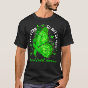 Het is oké om geen goede groene Tint Mental Health T-shirt