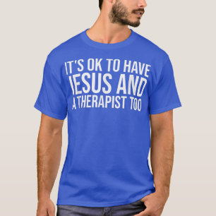 Het Is Oké Om Jezus En Een Therapeut Te Hebben Tev T-shirt