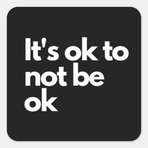 Het is oké om niet in orde te zijn. vierkante sticker
