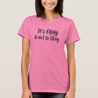 Het Is Oké Om Niet Oké Te Zijn Mentale Gezondheid  T-shirt