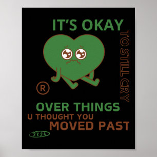 Het is oké om nog steeds over dingen te huilen.. poster