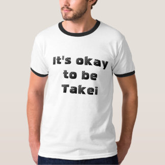 Het is oké om Takei te zijn! T-shirt
