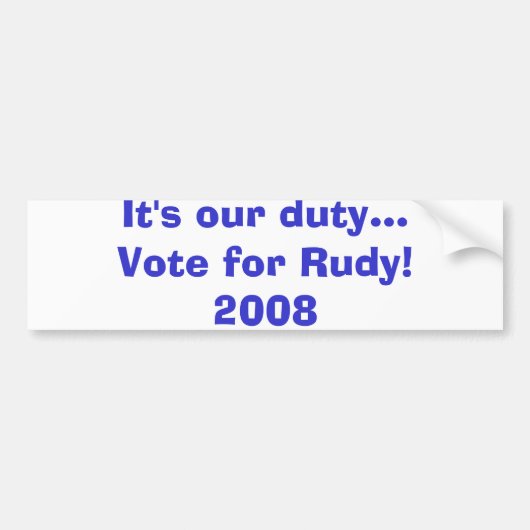 Het is onze plicht... stem voor Rudy!2008 Bumpersticker (Voorkant)