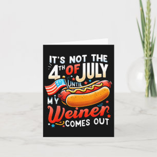 Het is pas 4 juli als mijn worst naar buiten komt kaart