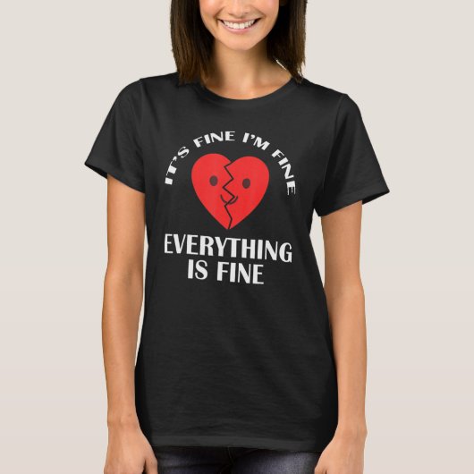 Het is prima dat alles goed is, Broken Heart. T-shirt (Voorkant)