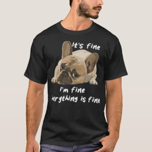 Het is prima dat alles goed is... maar het is prim t-shirt