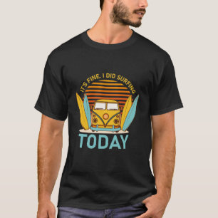 Het is prima dat ik vandaag surfen, surfer, surfbo t-shirt