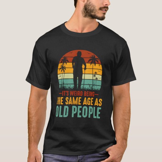 Het is raar dat het dezelfde leeftijd heeft als ou t-shirt (Voorkant)