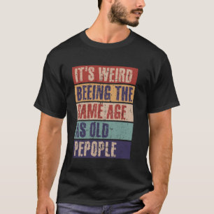 Het is raar om dezelfde leeftijd te hebben als oud t-shirt