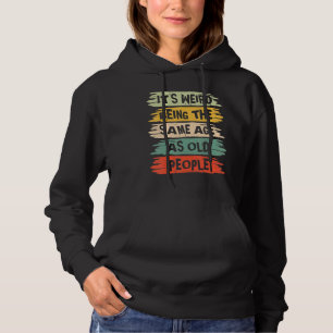Het is raar om even oud te zijn als oude mensen hoodie