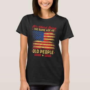 Het is raar om even oud te zijn als oude mensen Re T-shirt
