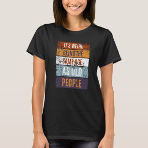 Het is raar om even oud te zijn als oude mensen Re T-shirt