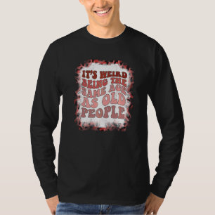 Het is raar om even oud te zijn als oude mensen Re T-shirt