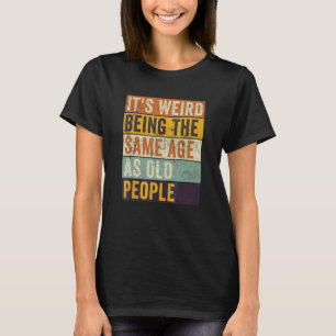Het is raar om even oud te zijn als oude mensen Re T-shirt