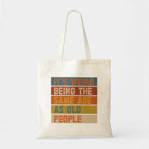 Het is raar om even oud te zijn als oude mensen Re Tote Bag