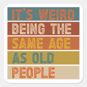 Het is raar om even oud te zijn als oude mensen Re Vierkante Sticker