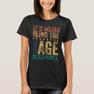 Het is raar om even oud te zijn als oude mensen Sa T-shirt