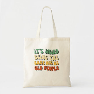 Het is raar om even oud te zijn als oude mensen tote bag