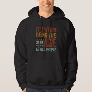 Het is raar om even oud te zijn als oude mensen  V Hoodie