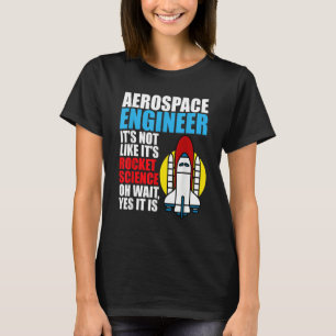 Het is Rocket Science Aerospace Engineer Engineeri T-shirt