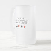 Het is slechts een gokprobleem als je verliest matglas bierpul (Voorkant links)