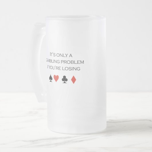 Het is slechts een gokprobleem als je verliest matglas bierpul (Voorkant links)