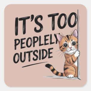 "Het is te mensen buiten" Grappige introverte kat Vierkante Sticker